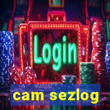 cam sezlog